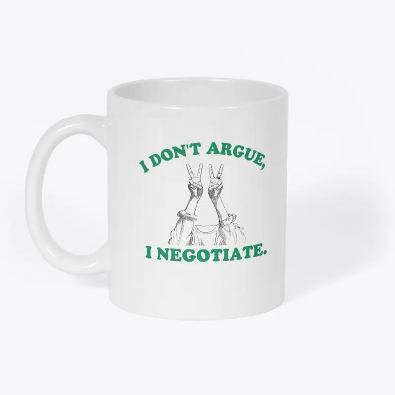 I Don't Argue, I Negotiate Merch