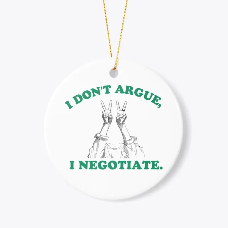 I Don't Argue, I Negotiate Merch